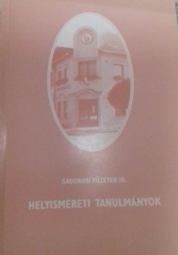 G. Vass Istv�n; T�th L�szl� ; Dr. B�r�ny Ferenc (szerk.) - G�dorosi f�zetek 10. Helyismereti tanulm�nyok