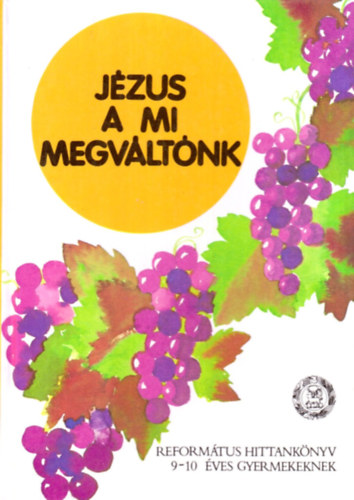 Vladr Gbor - Jzus a mi Megvltnk - Reformtus hittanknyv 9-10 ves gyermekeknek