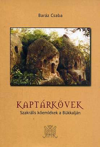 Baráz Csaba - Kaptárkövek (Szakrális kőemlékek a Bükkalján)