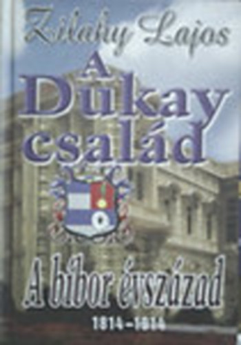 Zilahy Lajos - A Dukay csald  -A bbor vszzad  1814-1914