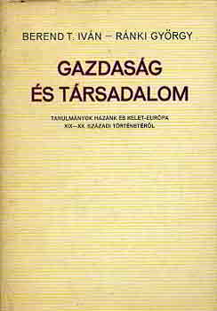 Berend T. Iv�n-R�nki Gy�rgy - Gazdas�g �s t�rsadalom