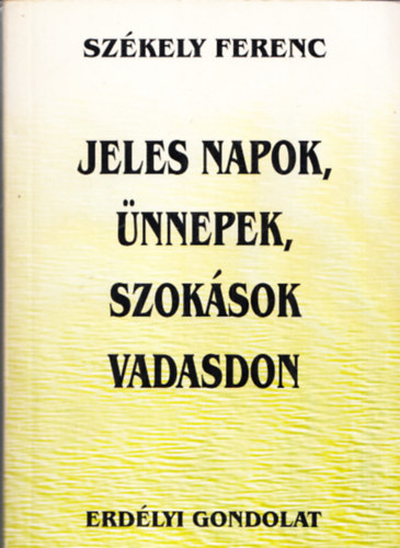 Szkely Ferenc - Jeles napok, nnepek, szoksok Vadasdon (dediklt)
