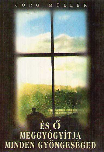 J�rg M�ller - "...�s � meggy�gy�tja minden gy�nges�ged"