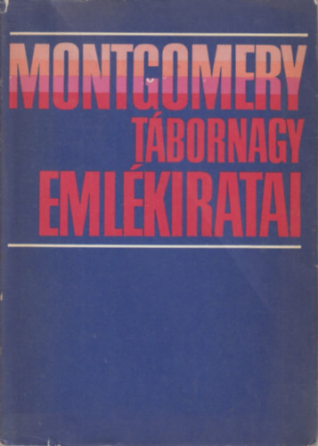Bernard L. Montgomery - Montgomery tábornagy emlékiratai