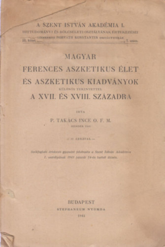 P. Takcs Ince - Magyar ferences aszketikus let s aszketikus kiadvnyok klns tekintettel a XVII. s XVIII. szzadra