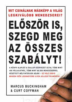 Marcus Buckingham Curt Coffman - Elszr is, szegd meg az sszes szablyt!