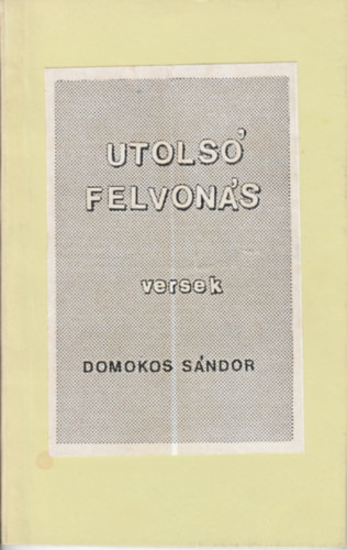 Domokos Sndor - Utols felvons - versek