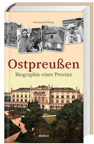 Hermann Pölking - Ostpreußen - Biographie einer Provinz