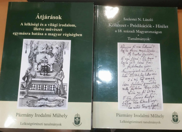 Bthory Orsolya Szelestei N. Lszl - 2 db Pzmny Irodalmi Mhely: Kltszet - Prdikcik - Hitlet a 18. szzadi Magyarorszgon + tjrsok - A lelkisgi s a vilgi irodalom, illetve mvszet egymsra hatsa a magyar rgisgben