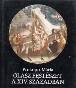 Prokopp Mria - Olasz festszet a XIV. szzadban