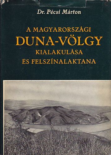 Dr. Bulla Bla  (szerk.) - A magyarorszgi Duna-vlgy kialakulsa s felsznalaktana (Fldrajzi Monogrfik III.)