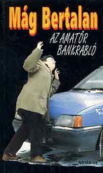 M�g Bertalan - Az amat�r bankrabl�