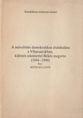 Kteles Lajos - A mvelds demokratikus talakulsa a Viharsarokban, klns tekintettel Bks megyre (1944-1949)