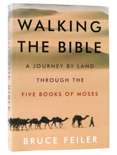 Bruce Feiler - Walking the Bible : A Journey by Land Through the Five Books of Moses ("Bibliai t�jak - Utaz�s M�zes �t k�nyve nyom�n" angol nyelven)