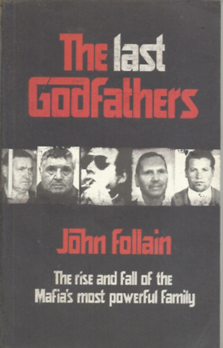 John Follain - The Last Godfathers - The Rise and Fall of the Mafia's Most Powerful Family