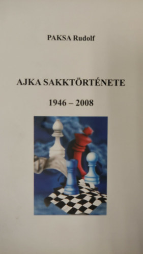 Paksa Rudolf - Ajka sakktörténete 1946-2008