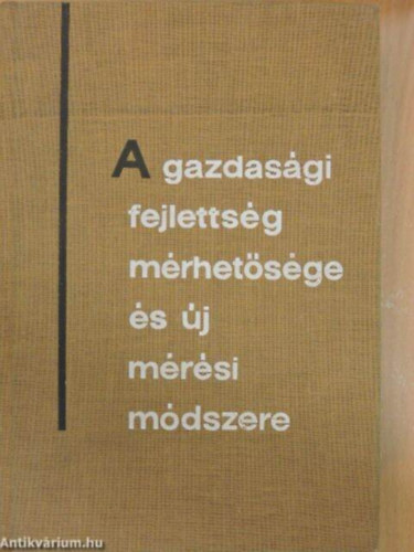 SZERZ Jnossy Ferenc SZERKESZT Ehrlich va Molnr Viktria LEKTOR Huszr Istvn Brdy Andrs - A gazdasgi fejlettsg mrhetsge s j mrsi mdszere