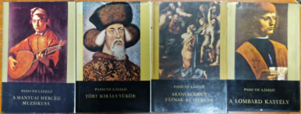 Passuth Lszl - 4db Passuth ktet: A Mantuai herceg muzsikusa Trt kirlytkr, A Lombard kastly/Lagunk,Aranykdben fznak az Istenek,