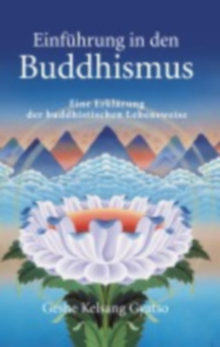 Geshe Kelsang Gyatso - Einf�hrung in den Buddhismus - Eine Erkl�rung der buddhistischen Lebensweise (Bevezet�s a buddhizmusba - A buddhista �letm�d magyar�zata)