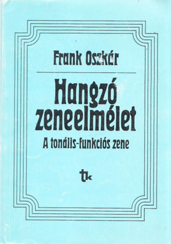Frank Oszkr - Hangz zeneelmlet (A tonlis-funkcis zene) (dediklt)