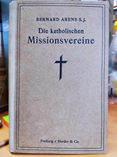 S. J. Bernard Arens - Die katholischen Missionsvereine (A katolikus misszionrius egyesletek)