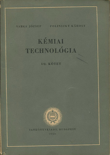 Varga J�zsef; Polinszky K�roly - K�miai technol�gia I/2. k�tet