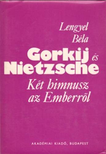 Lengyel Béla - Gorkij és Nietzsche (Két himnusz az Emberről)