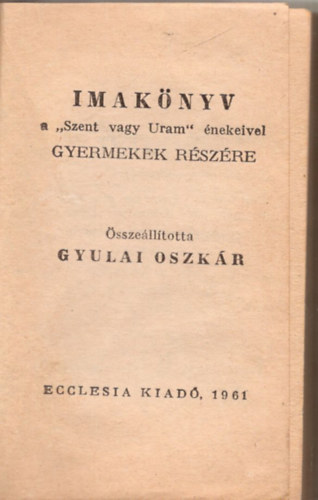 Gyulai Oszkr - Imaknyv a "Szent vagy Uram" nekeivel gyermekek rszre