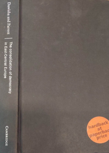 Karen Dawisha - Bruc Parrott - The Consolidation of Democracy in East-Central Europe (A demokrcia konszolidcija Kzp-Kelet-Eurpban - angol nyelv)