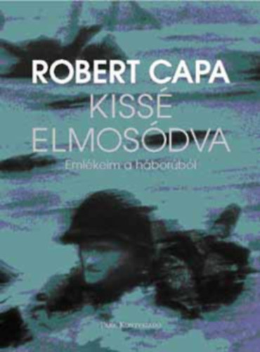 Robert Capa - Kissé elmosódva - Emlékeim a háborúból