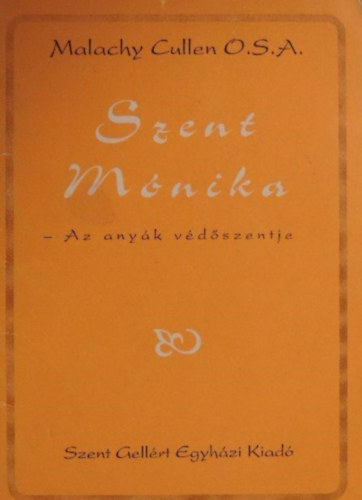 Malachy Cullen O.S.A. - Szent M�nika - Az any�k v�d�szentje