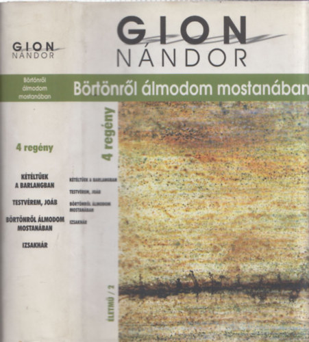 Gion Nndor - Brtnrl lmodom mostanban - 4 regny: Ktltek a barlangban + Testvrem, Job + Brtnrl lmodtam mostanban + Izsakhr