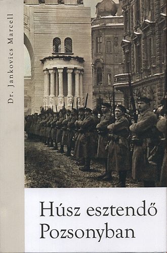 Dr. Jankovics Marcell - H�sz esztend� Pozsonyban