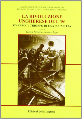Adriano Papo Gizella Nemeth Papo - La rivoluzione ungherese del '56. Ovvero il trionfo di una sconfitta (Collana du Studi e Documenti 7)
