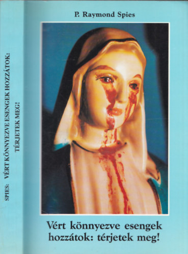 P. Raymond Spies - Vért könnyezve esengek hozzátok: Térjetek meg + Nadzsu II