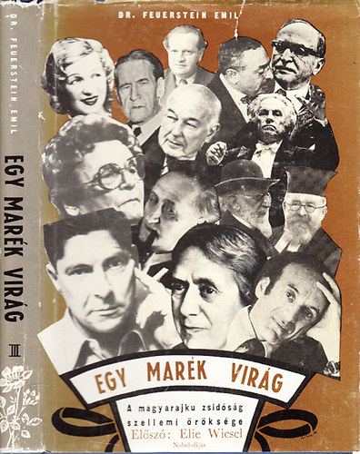 Dr. Feuerstein Emil - Egy marék virág III.- A magyarajku zsidóság szellemi öröksége (Elie Wiesel előszavával)