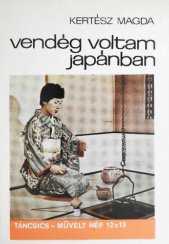Kert�sz Magda - Vend�g voltam Jap�nban T�ncsics-m�velt n�p 12=13