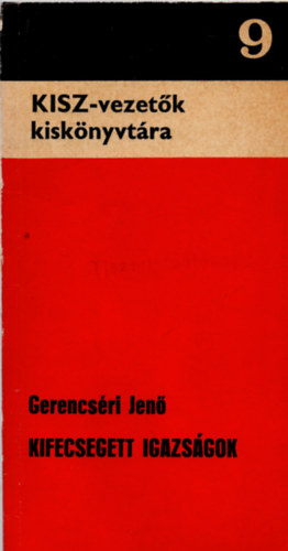 Gerencséri Jenő - Kisz- vezetők kiskönytára 9. ( Kifecsegett igazságok )