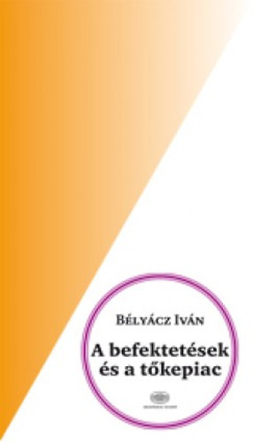 Bélyácz Iván - A befektetések és a tőkepiac