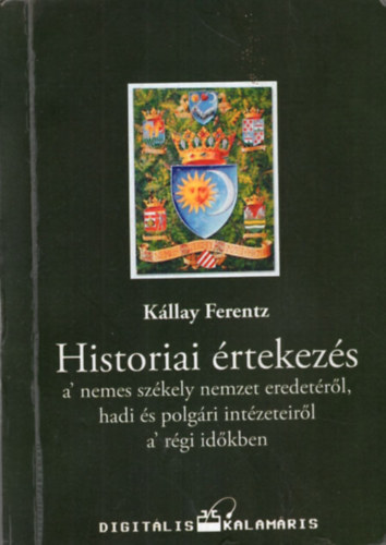 Kllay Ferentz - Historiai rtekezs  a nemes szkely nemzet eredetrl, hadi s polgri intzeteirl a rgi idkben