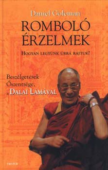 Daniel Goleman - Romboló érzelmek -Beszélgetések Őszentsége, a Dalai Lámával