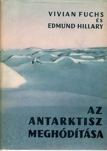 V.-Hillary, E. Fuchs - Az Antarktisz meghdtsa