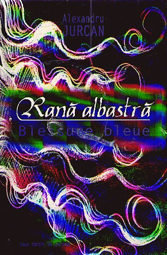 Alexandru Jurcan - Rana albastrá - Blessure bleue