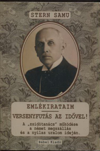 Stern Samu - Emlékirataim - Versenyfutás az idővel (A "zsidótanács" működése a német megszállás és a nyilas uralom idején.)