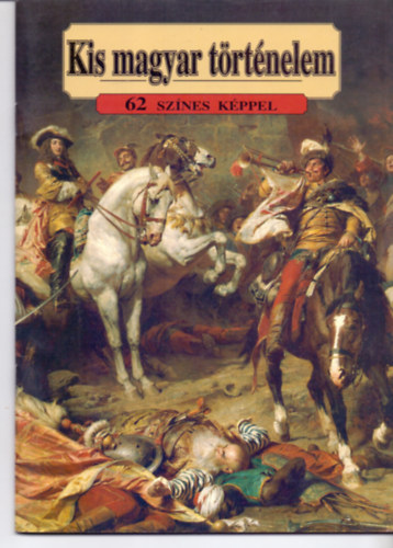 Lzr Istvn - Kis magyar trtnelem - 62 sznes kppel