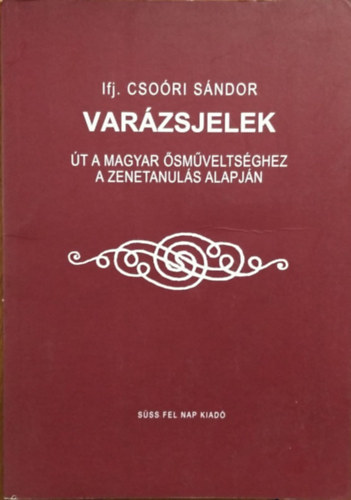ifj. Csori Sndor - Varzsjelek - t a magyar smveltsghez a zenetanuls alapjn