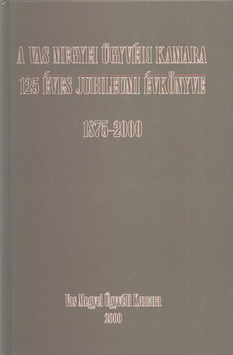 Csk Zsfia  (sszell.) - A Vas Megyei gyvdi Kamara 125 ves jubileumi vknyve (1875-2000)