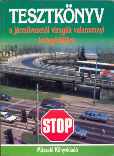 Dr. B�k�si Istv�n - Tesztk�nyv a j�rm�vezet�i vizsg�k valamennyi kateg�ri�j�ra