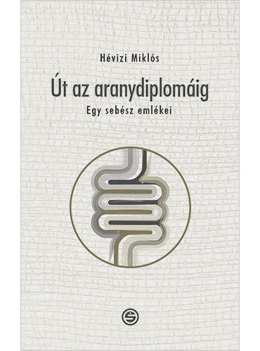 H�vizi Mikl�s - �t az aranydiplom�ig - Egy seb�sz eml�kei