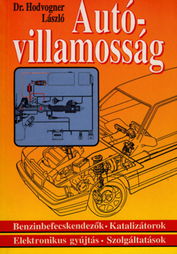 Hodvogner L�szl� dr. - Aut�villamoss�g (Benzinbefecskendez�k, kataliz�torok, elektronikus gy�jt�s, szolg�ltat�sok)